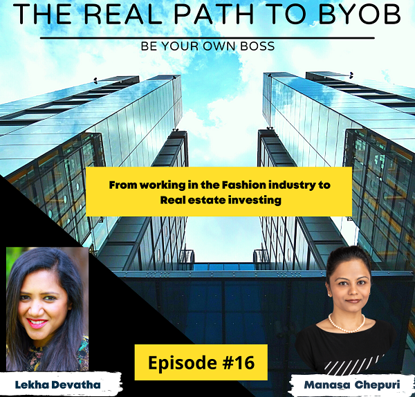 Episode 16 : Leka Devatha : From working in the fashion industry to Real estate investing