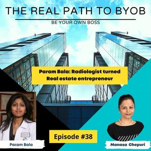 Ep38:Param Bala: Radiologist turned Real estate entrepreneur